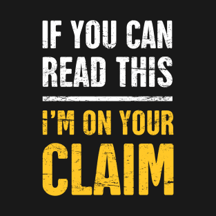 I'm On Your Claim | Gold Panning & Gold Prospecting T-Shirt