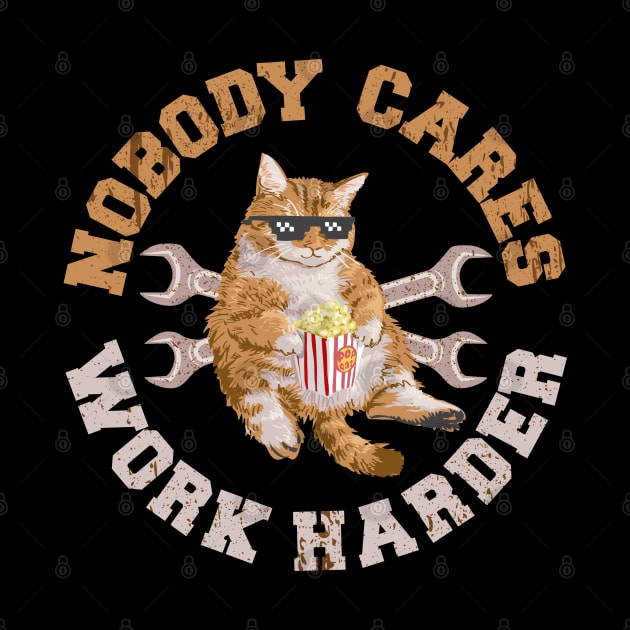 Funny Cat - Nobody Cares Work Harder by Design Malang