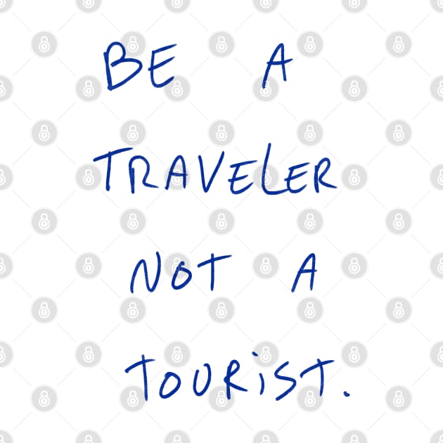 Be A Traveler Not A Tourist by Dreamer’s Soul