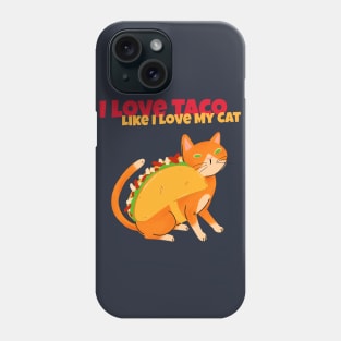 I Love My Taco Like I Love My Cat Tacocat Phone Case