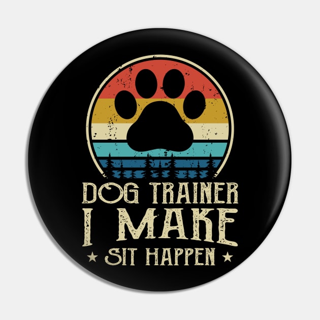 Dog Trainer I Make Shit Happen T shirt For Women T-Shirt Pin by Xamgi