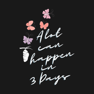 A lot can happen in three Days T-Shirt