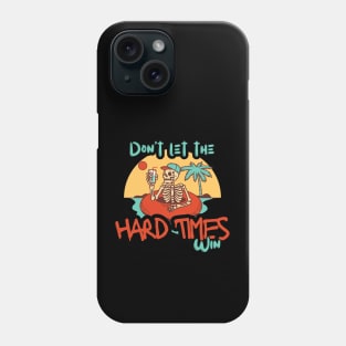 Don't Let The Hard Times Win Phone Case