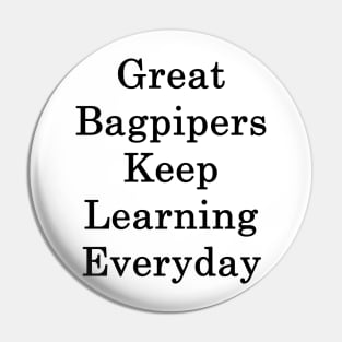 Great Bagpipers Keep Learning Everyday Pin