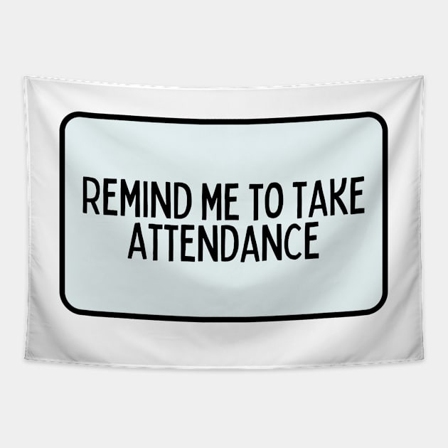 Remind Me to Take Attendance - Back to School Quotes Tapestry by BloomingDiaries