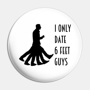 I Only Date 6 Feet Guys Pin