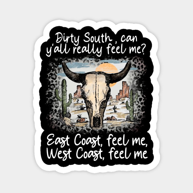 Dirty South, Can Y'all Really Feel Me East Coast, Feel Me, West Coast, Feel Me Cactus Deserts Bull Magnet by GodeleineBesnard