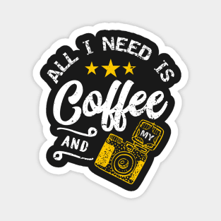 All i need is coffee and my camera Magnet