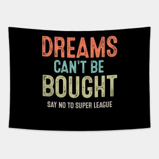 Vintage Say No To Super League Dreams Can't Be Bought Football Tapestry