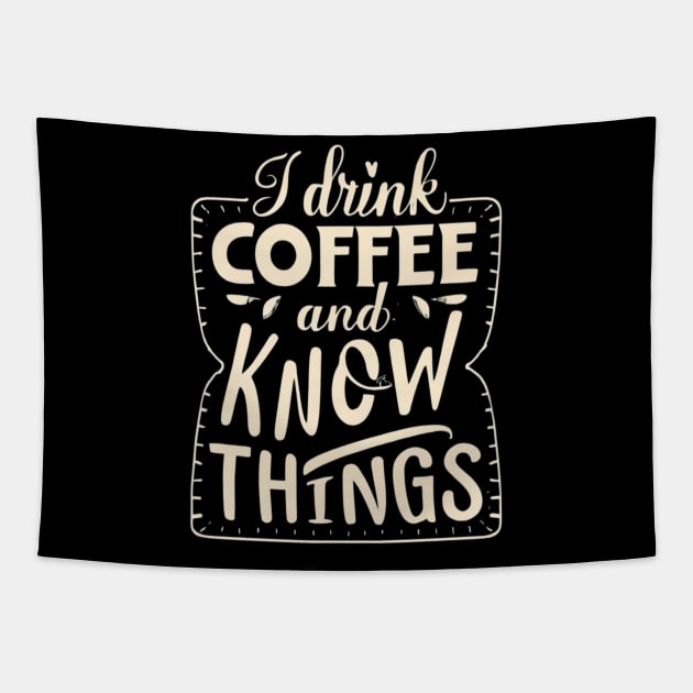 I Drink Coffee And Know Things Thats What I Do Funny Tapestry by Positive Designer