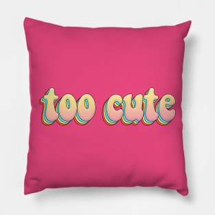 Too Cute - Awesome Typography Graphic Design Pillow