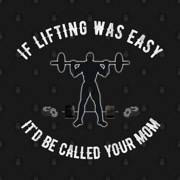 If Lifting was Easy It'd be Called Your Mom by ZenCloak