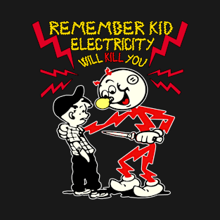 Remember Kids Electricity Will Kill You T-Shirt