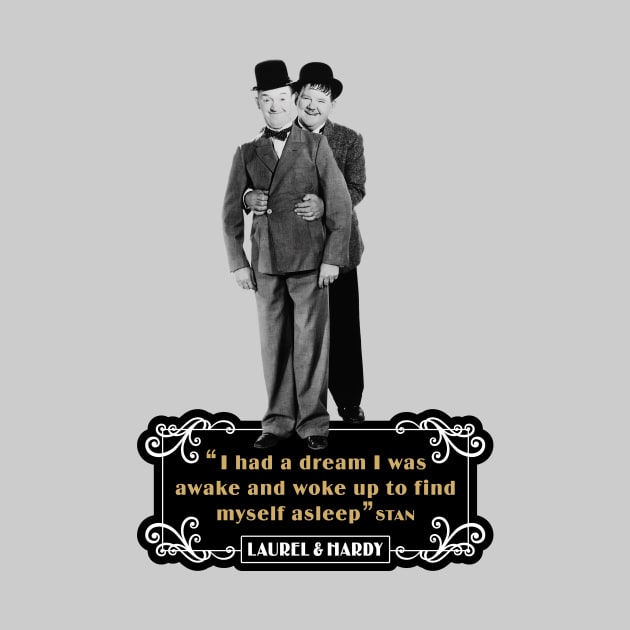 Laurel & Hardy Quotes: 'I Had A Dream I Was Awake and Woke Up to Find Myself Asleep' by PLAYDIGITAL2020