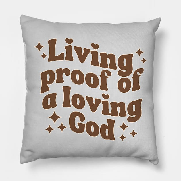 Living Proof Of A Loving God Pillow by Annabelhut