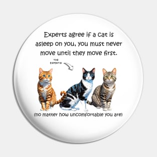 Experts agree if a cat is asleep on you, you must never move until they move first - funny watercolour cat design Pin