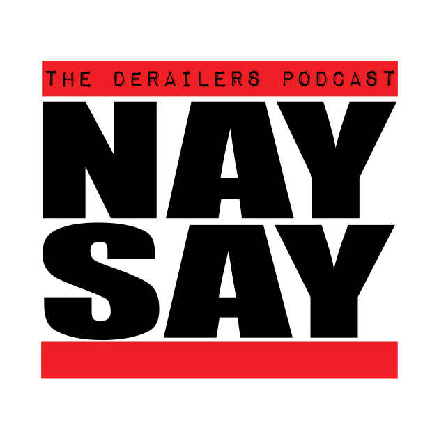 Nay-Say #1 by TheDeRailersPodcast
