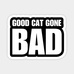 Good Cat Gone Bad Magnet