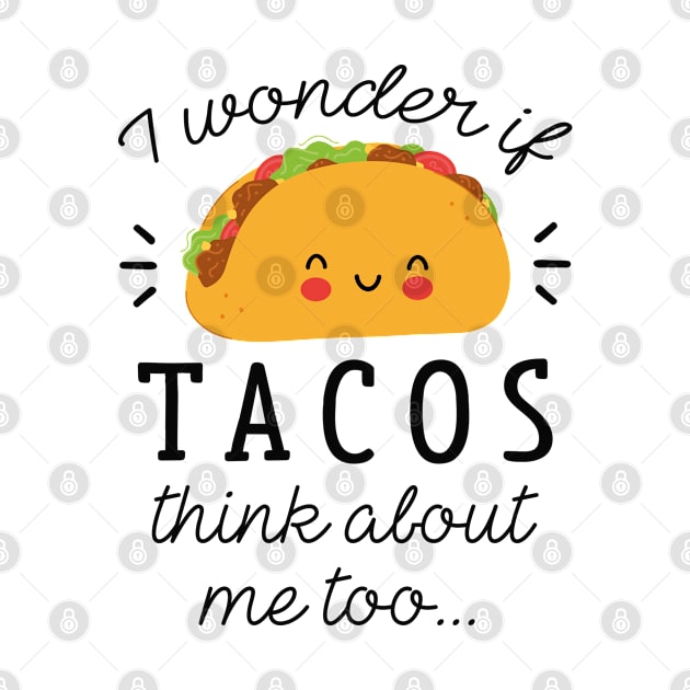 Tacos Think About by LuckyFoxDesigns