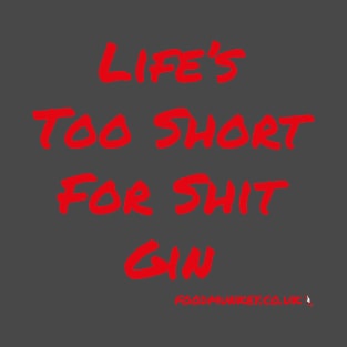 Life's Too Short For Sh!t Gin T-Shirt