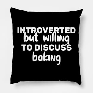 Introverted But Willing To Discuss Baking Funny Pillow