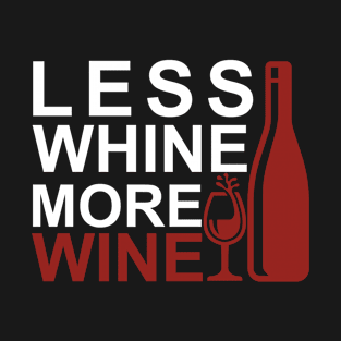 Less Whine More Wine Funny Sarcastic Birthday Men Gift Tee T-Shirt T-Shirt