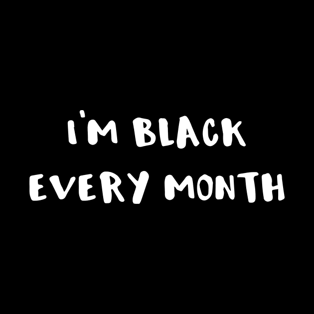 I'm Black Every Month by DANPUBLIC