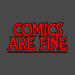 COMICS ARE FINE T-Shirt