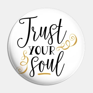 Trust Your Soul Pin