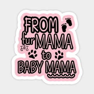 From Fur Mama To Baby Mama, Mom Life, Mother's Day Magnet