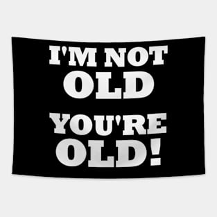 Im Not Old Youre Old - Birthday Humor - Any Age - Funny Tapestry