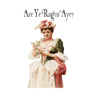 Are Ye Ragin, Aye T-Shirt