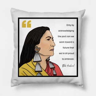 History Quote: Deb Haaland - "Only by acknowledging the past..." Pillow