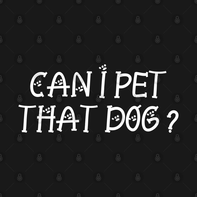 Can I Pet That Dog by P-ashion Tee