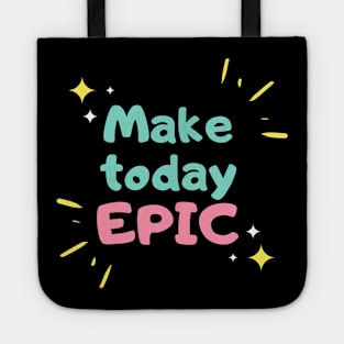 Make Today Epic Tote