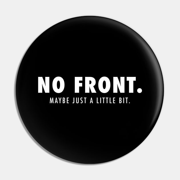 No Front Maybe Just A little Bit Funny Gift Pin by Super Fresh Art