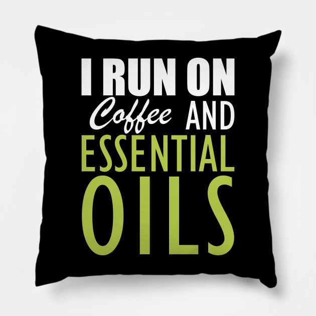 Essential Oils - I run on coffee and essential oils Pillow by KC Happy Shop