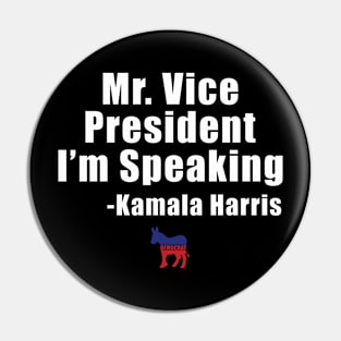 Mr Vice President I'm Speaking-Kamala Harris 2020 Tshirt Pin