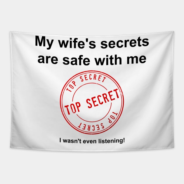 My Wife's Secrets Are Safe With Me Tapestry by SteveHClark