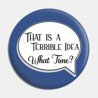 That is a Terrible Idea Pin