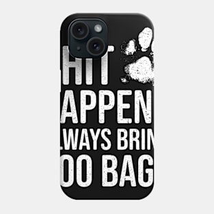 Funny Dog Lover Gift - Shit Happens, Always Bring Poo Bags Phone Case