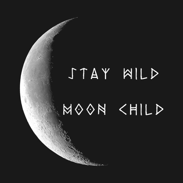 Stay Wild Moon Child by StilleSkyggerArt