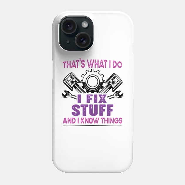 That's What I Do I Fix Stuff And I Know Things Phone Case by David Brown