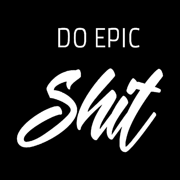 Do epic shit saying by Motivation King