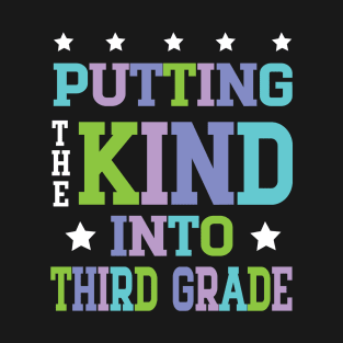 Putting The Kind Into Third Grade Teacher Student To School T-Shirt