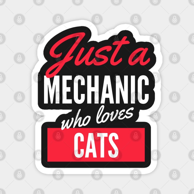 Just A Mechanic Who Loves Cats - Gift For Men, Women, Cats Lover Magnet by Famgift