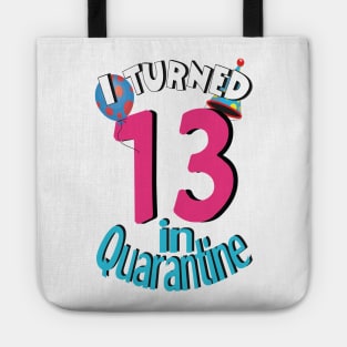 i turned 13 in quarantine Tote