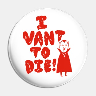 I VANT TO DIE! Pin