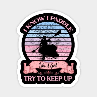 I Know I Paddle Like A Girl Try To Keep Up Kayaking Magnet