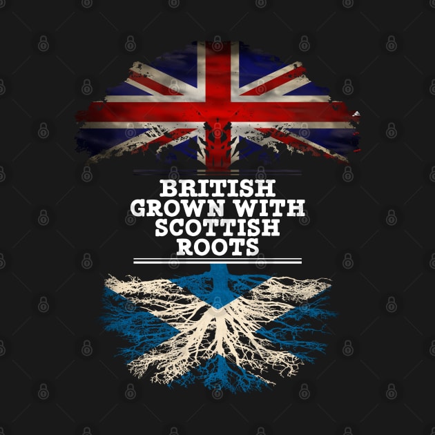 British Grown With Scottish Roots - Gift for Scottish With Roots From Scotland by Country Flags